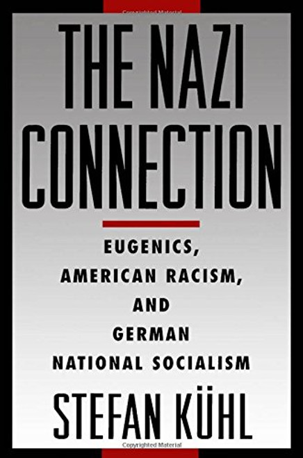 The Nazi Connection: Eugenics, American Racism, and German National Socialism