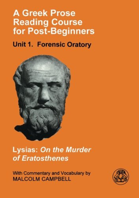 A Greek Prose Course: Unit 1: Forensic Oratory (Greek Prose Reading Course for Post-Beginners. Unit 1, Foren)