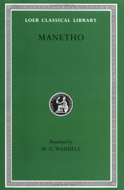 Manetho: History of Egypt and Other Works (Loeb Classical Library No. 350)