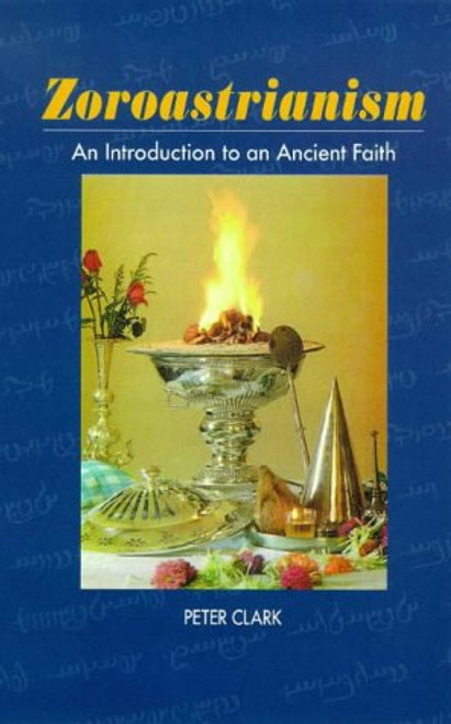 Zoroastrianism: An Introduction to an Ancient Faith (Beliefs & Practices)