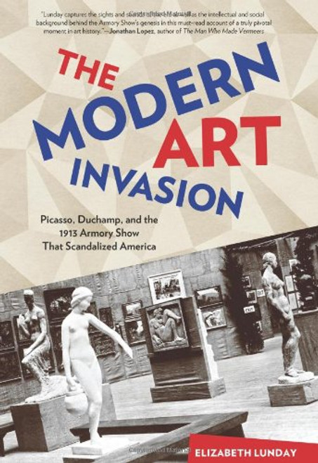 Modern Art Invasion: Picasso, Duchamp, And The 1913 Armory Show That Scandalized America