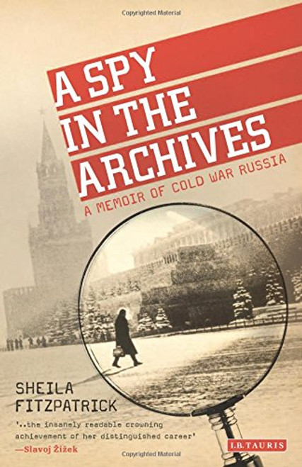 A Spy in the Archives: A Memoir of Cold War Russia