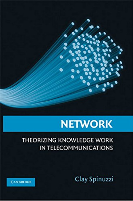 Network: Theorizing Knowledge Work in Telecommunications