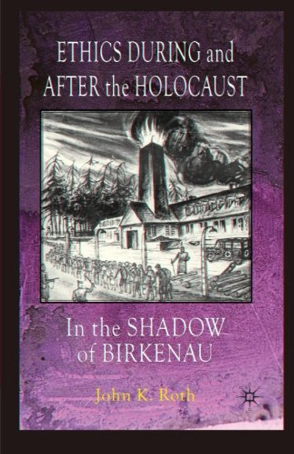 Ethics During and After the Holocaust: In the Shadow of Birkenau