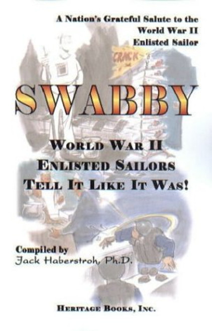 SWABBY: World War II Enlisted Sailors Tell It Like It Was.