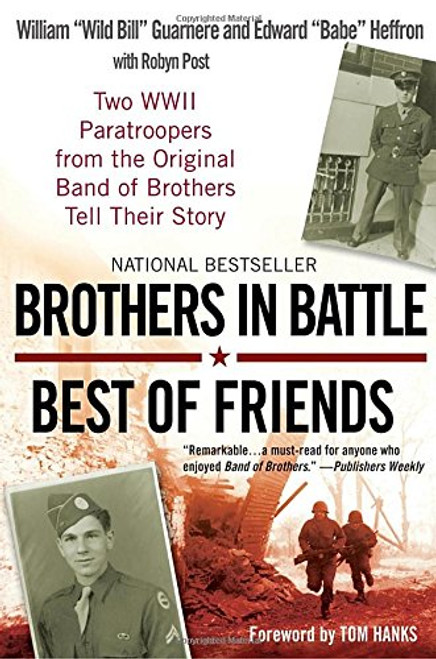 Brothers in Battle, Best of Friends: Two WWII Paratroopers from the Original Band of Brothers Tell Their Story