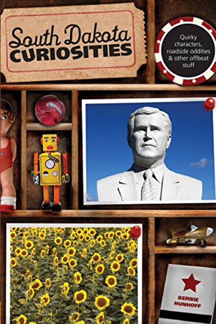 South Dakota Curiosities: Quirky Characters, Roadside Oddities & Other Offbeat Stuff (Curiosities Series)