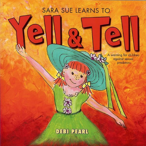 Sara Sue Learns to Yell and Tell: A Warning For Children Against Sexual Predators
