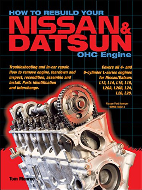 How to Rebuild Your Nissan/Datsun OHC Engine: Covers L-Series Engines 4-Cylinder 1968-1978, 6-Cylinder 1970-1984