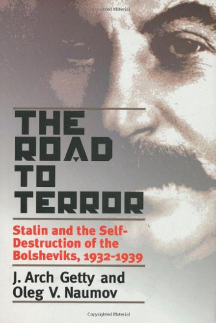 The Road to Terror: Stalin and the Self-Destruction of the Bolsheviks, 1932-1939 (Annals of Communism Series)
