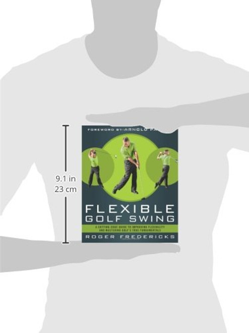 The Flexible Golf Swing: A Cutting-Edge Guide to Improving Flexibility and Mastering Golf's True Fundamentals