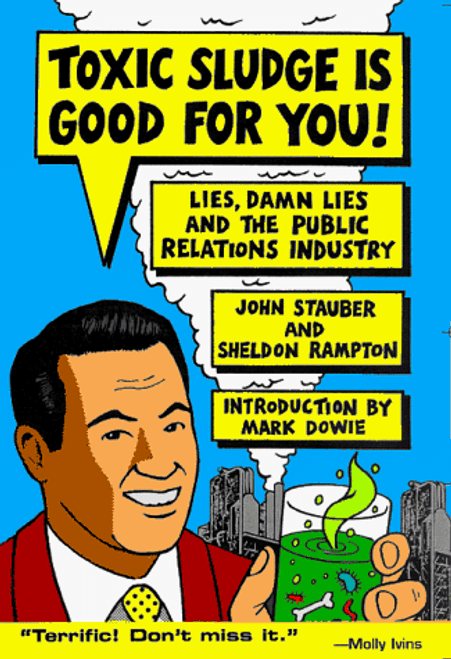 Toxic Sludge is Good For You: Lies, Damn Lies and the Public Relations Industry