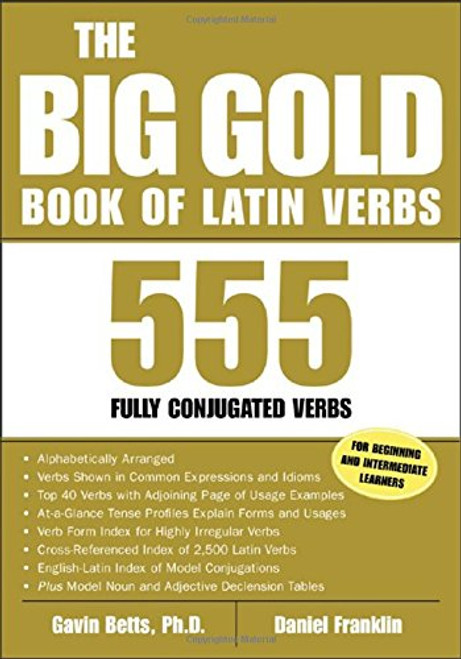 The Big Gold Book of Latin Verbs : 555 Verbs Fully Conjugated