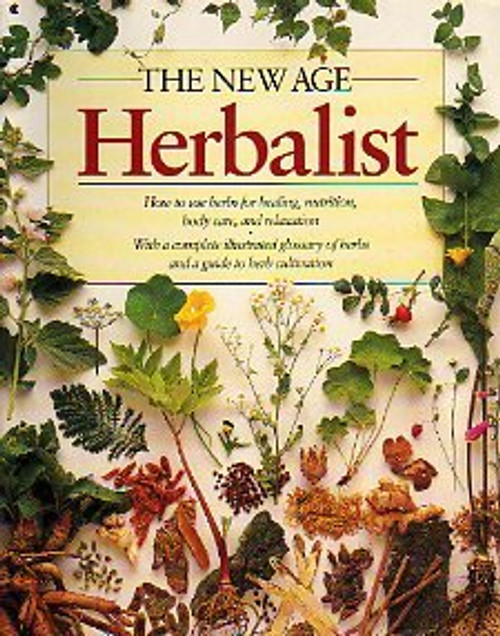 The New Age Herbalist: How to Use Herbs for Healing, Nutrition, Body Care, and Relaxation