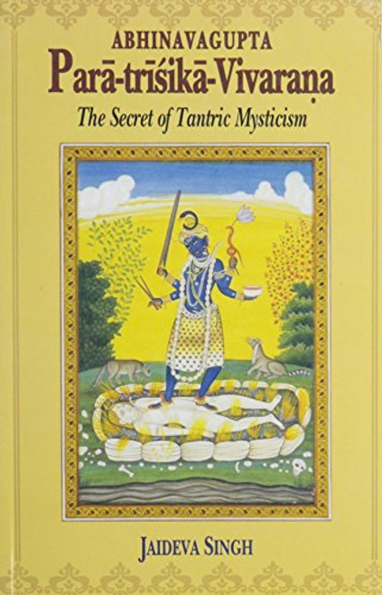 Para-trisika-Vivarana by Abhinavagupta: The Secret of Tantric Mysticism