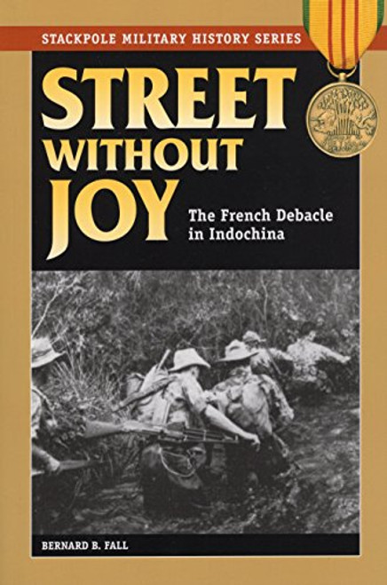 Street Without Joy: The French Debacle in Indochina (Stackpole Military History Series)