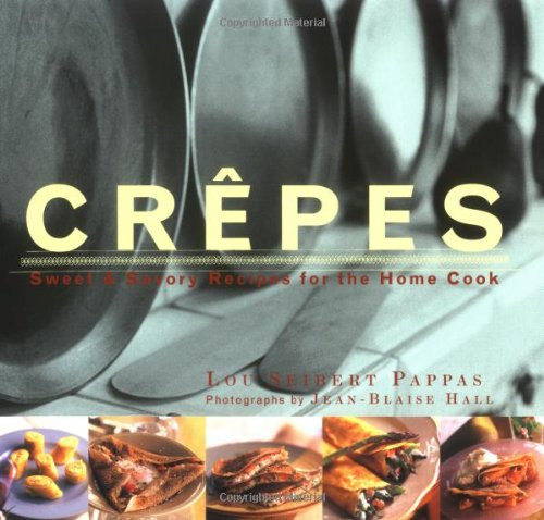 Crepes: Sweet & Savory Recipes for the Home Cook (Illustrated)