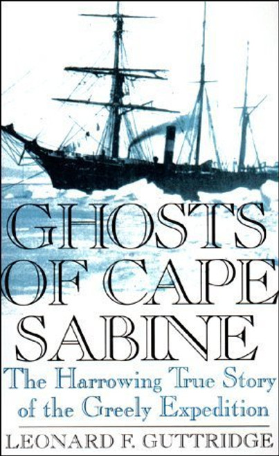 Ghosts of Cape Sabine: The Harrowing True Story of the Greely Expedition