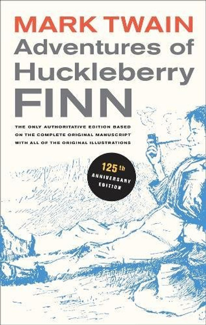 Adventures of Huckleberry Finn, 125th Anniversary Edition: The only authoritative text based on the complete, original manuscript (Mark Twain Library)