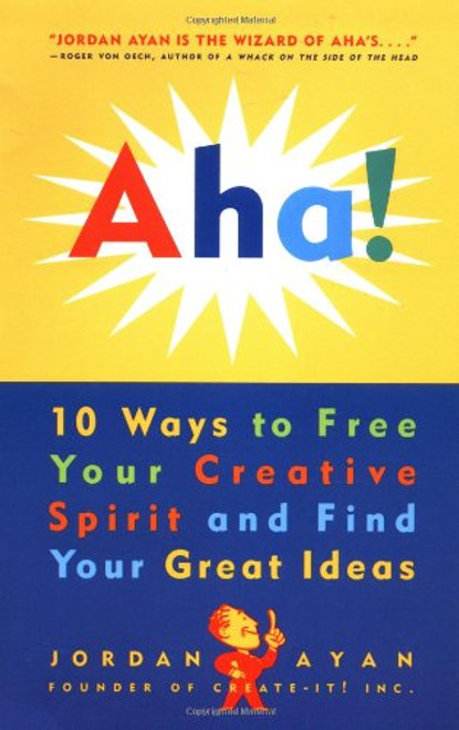 Aha! 10 Ways to Free Your Creative Spirit and Find Your Great Ideas
