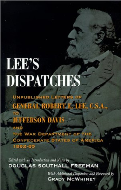 Lee's Dispatches: Unpublished Letters of General Robert E. Lee, C.S.A., to Jefferson Davis and the War Department of the Confederate States of America, 1862-65