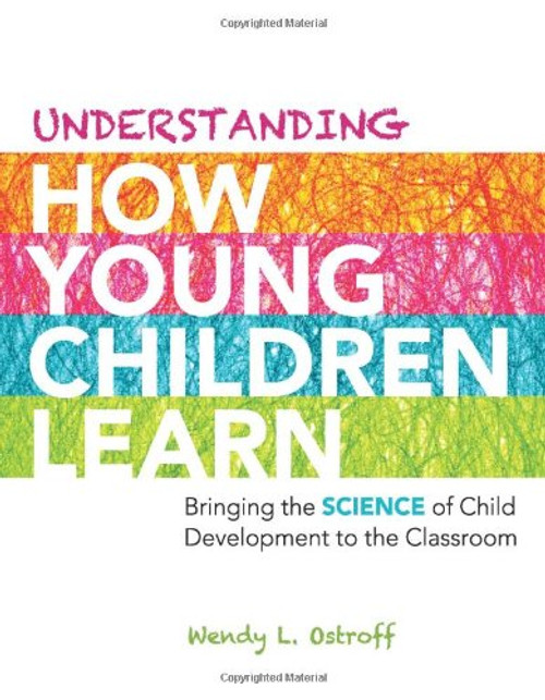 Understanding How Young Children Learn: Bringing the Science of Child Development to the Classroom