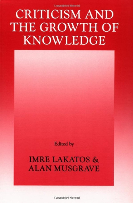 Criticism and the Growth of Knowledge: Proceedings of the International Colloquium in the Philosophy of Science, London, 1965, Vol. 4