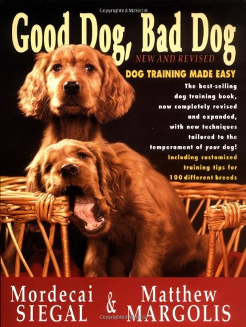 Good Dog, Bad Dog, New and Revised: Dog Training Made Easy