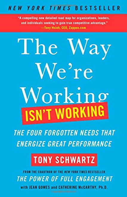 The Way We're Working Isn't Working: The Four Forgotten Needs That Energize Great Performance