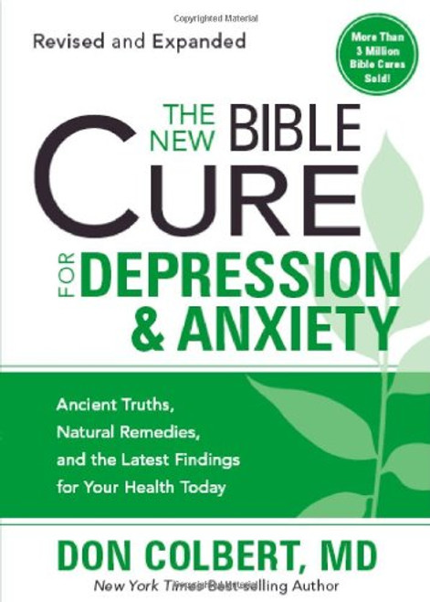 The New Bible Cure For Depression & Anxiety: Ancient Truths, Natural Remedies, and the Latest Findings for Your Health Today (New Bible Cure (Siloam))