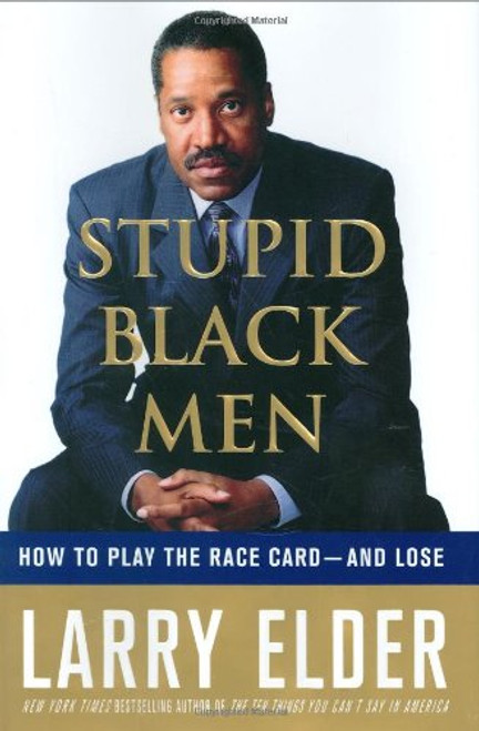 Stupid Black Men: How to Play the Race Card--and Lose