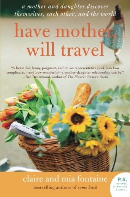 Have Mother, Will Travel: A Mother and Daughter Discover Themselves, Each Other, and the World (P.S.)