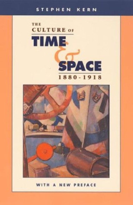 The Culture of Time and Space, 1880-1918: With a New Preface