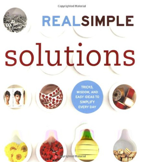 Real Simple Solutions: Tricks, Wisdom, and Easy Ideas to Simplify Every Day