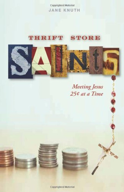 Thrift Store Saints: Meeting Jesus 25 Cents at a Time