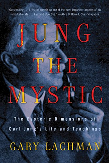 Jung the Mystic: The Esoteric Dimensions of Carl Jung's Life and Teachings