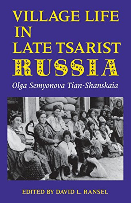 Village Life in Late Tsarist Russia (Indiana-Michigan Series in Russian and East European Studies)