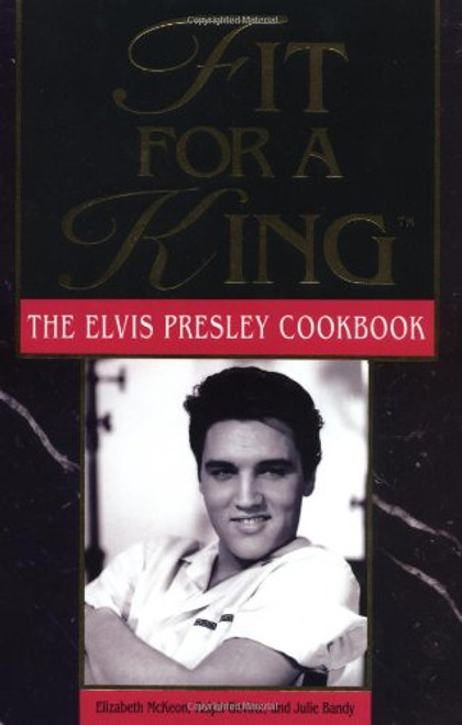 Fit For A King: The Elvis Presley Cookbook