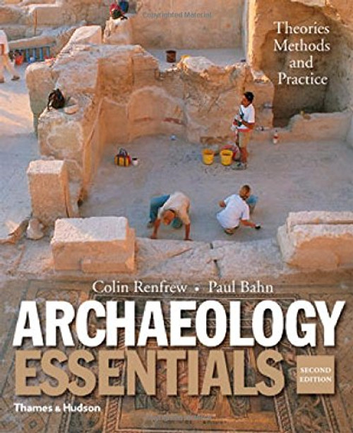 Archaeology Essentials: Theories, Methods, and Practice (Second Edition)