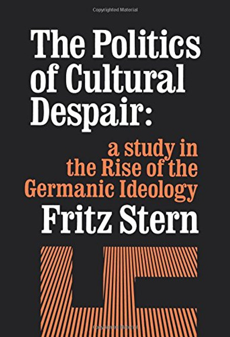 The Politics of Cultural Despair: A Study in the Rise of the Germanic Ideology (California Library Reprint Series)
