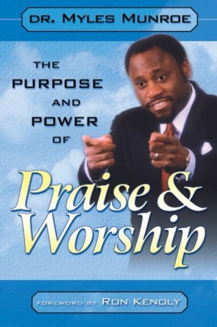 THE PURPOSE AND POWER OF PRAISE AND WORSHIP