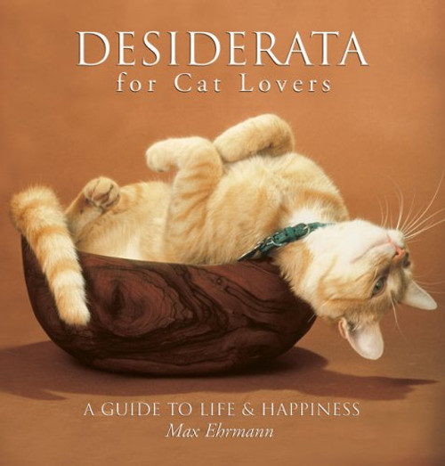 Desiderata for Cat Lovers: A Guide to Life & Happiness