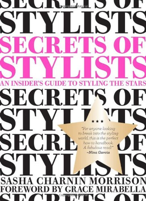 Secrets of Stylists: An Insider's Guide to Styling the Stars