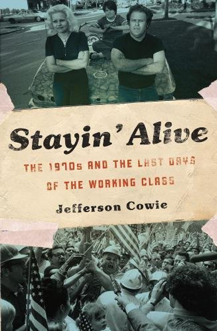 Stayin Alive: The 1970s and the Last Days of the Working Class