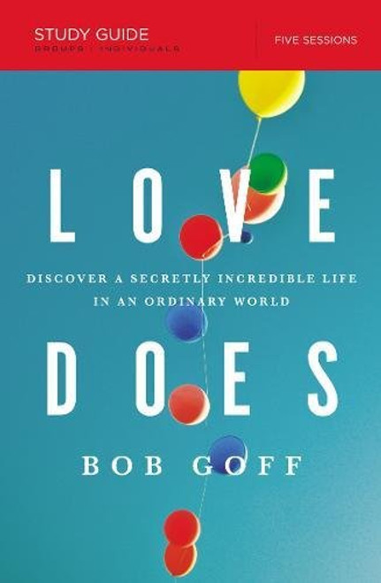 Love Does Study Guide: Discover a Secretly Incredible Life in an Ordinary World