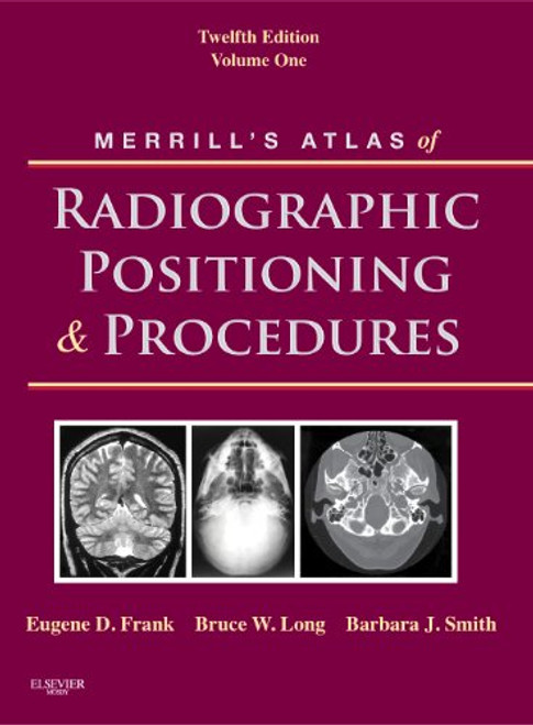 Merrill's Atlas of Radiographic Positioning and Procedures: Volume 1, 12e