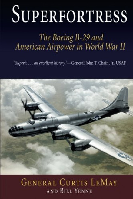 Superfortress: The Boeing B-29 and American Airpower in World War II