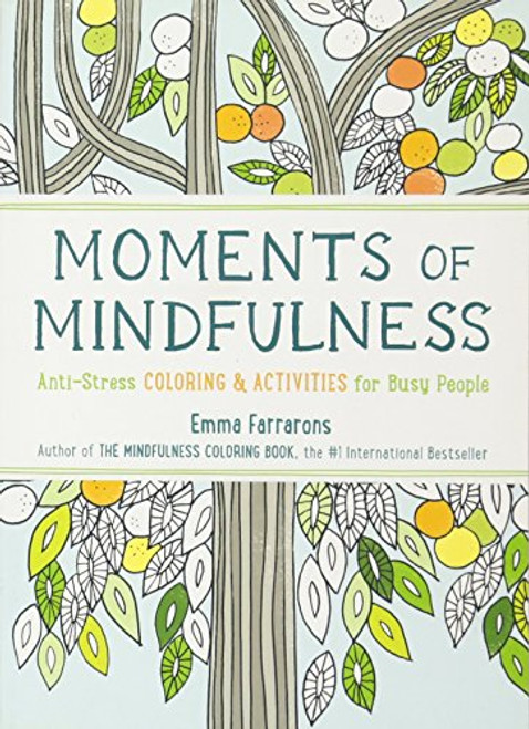 Moments of Mindfulness: Anti-Stress Coloring & Activities for Busy People (The Mindfulness Coloring Series)