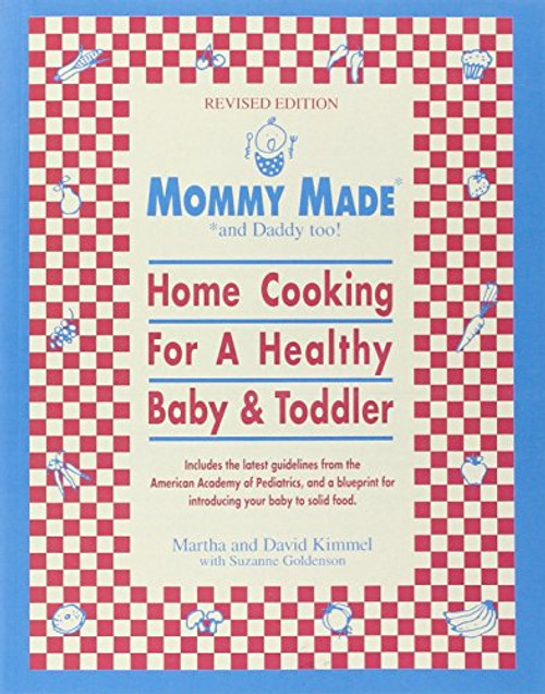 Mommy Made and Daddy Too! (Revised): Home Cooking for a Healthy Baby & Toddler