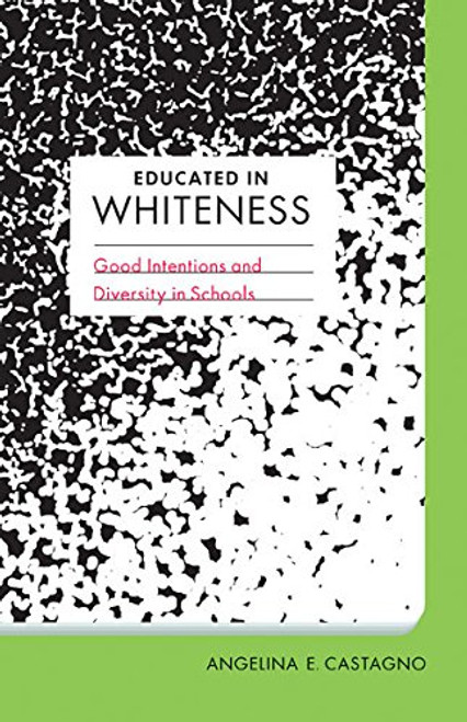 Educated in Whiteness: Good Intentions and Diversity in Schools (Spirituality in Education)